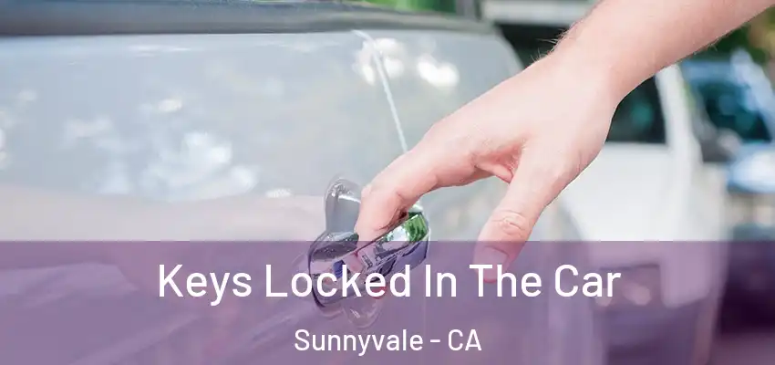  Keys Locked In The Car Sunnyvale - CA